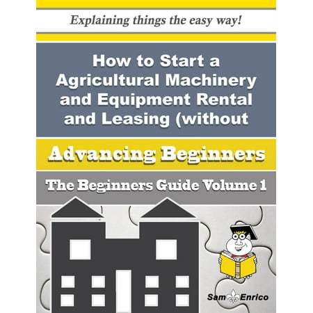 How to Start a Agricultural Machinery and Equipment Rental and Leasing (without Operator) Business ( -