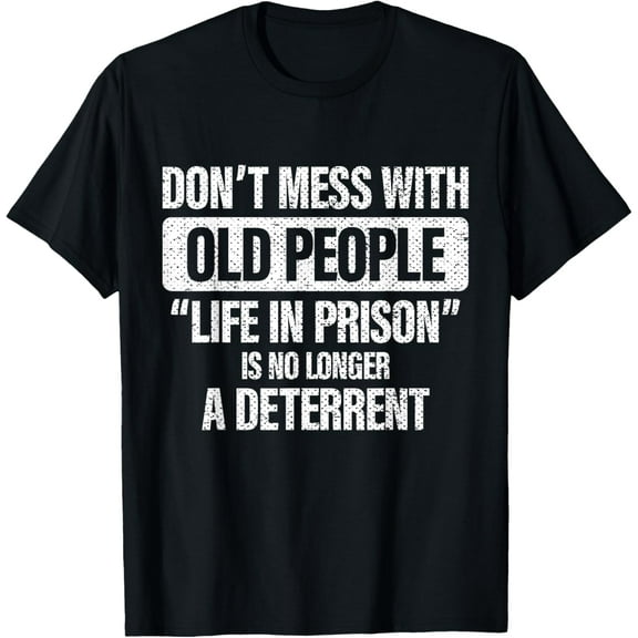 Old People Gag Gifts Don't Mess with Old People Prison T-Shirt men and women can wear, black, white, gifts
