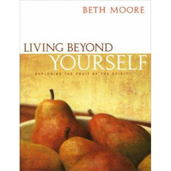 Pre-Owned Living Beyond Yourself - Bible Study Book: Exploring the Fruit of the Spirit (Paperback) 0633193801 9780633193805