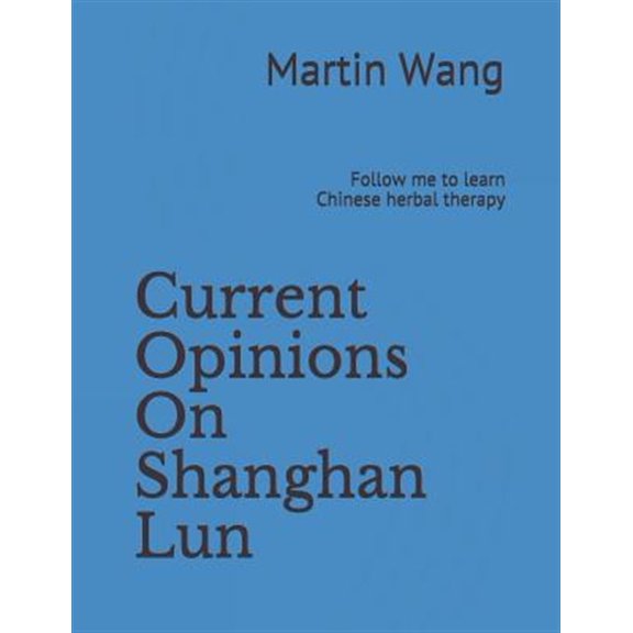 Pre-Owned Current Opinions on Shanghan Lun: Follow Me to Learn Chinese Herbal Therapy (Paperback)