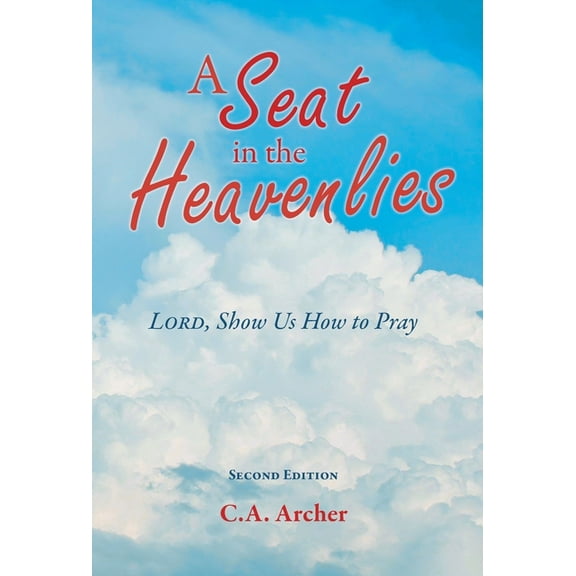 A Seat in the Heavenlies: Lord, Show Us How to Pray, (Hardcover)