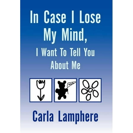 In Case I Lose My Mind, I Want to Tell You About Me