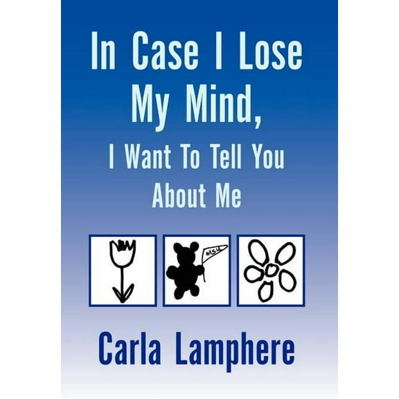 In Case I Lose My Mind, I Want to Tell You About Me