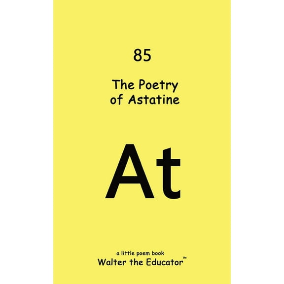 Chemical Element Poetry Book The Poetry of Astatine, (Paperback)