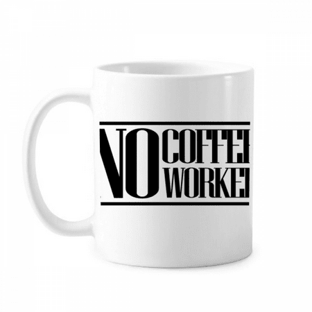 

No Coffee No Workee Quote Mug Pottery Cerac Coffee Porcelain Cup Tableware