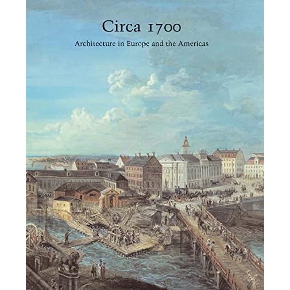 Pre-Owned Circa 1700: Architecture in Europe and the Americas, Volume 66 (Hardcover) by Henry A Millon