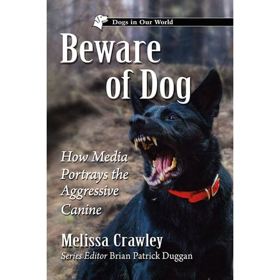 Dogs in Our World Beware of Dog: How Media Portrays the Aggressive Canine, (Paperback)