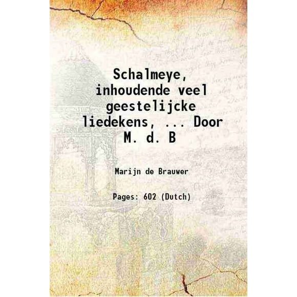 Schalmeye, inhoudende veel geestelijcke liedekens, ... Door M. d. B 1614 [Hardcover]