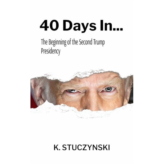 40 Days In...: The Beginning of the Second Trump Presidency, (Hardcover)
