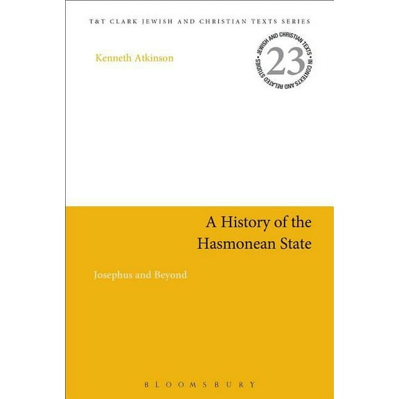 Jewish and Christian Texts A History of the Hasmonean State: Josephus and Beyond, (Hardcover)