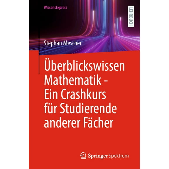 Ãberblickswissen Mathematik - Ein Crashkurs Für Studierende Anderer Fächer, (Paperback)
