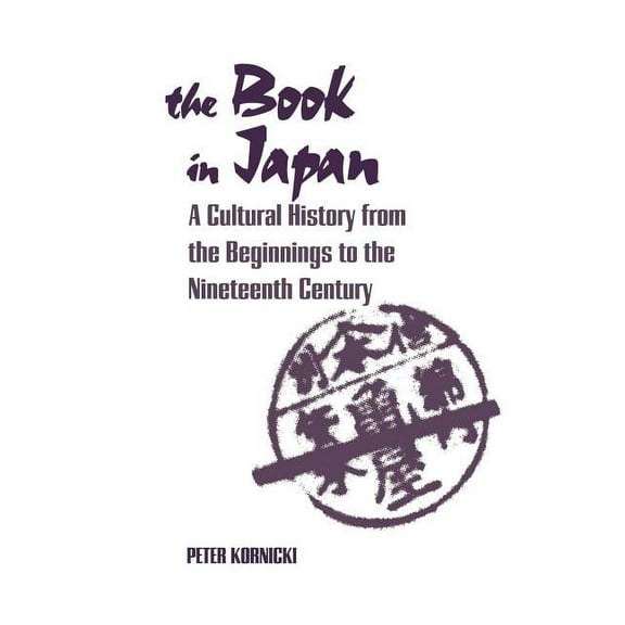 The Book in Japan: A Cultural History from the Beginnings to the Nineteenth Century, (Paperback)