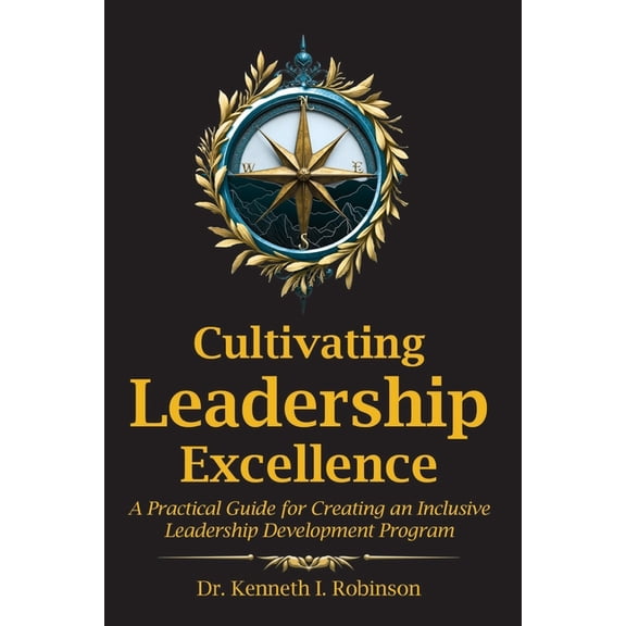Cultivating Leadership Excellence: A Practical Guide for Creating an Inclusive Leadership Development Program, (Paperback)