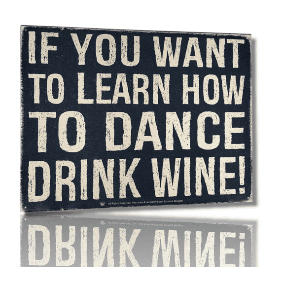 "If You Want To Learn How To Dance DRINK WINE!" Tin Sign (16" x 12.5")