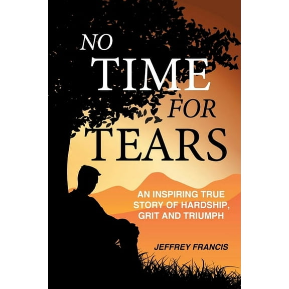 No Time for Tears: An Inspiring True Story of Hardship, Grit and Triumph, (Paperback)