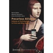 Precarious Alliances: Cultures of Participation in Print and Other Media, (Paperback)