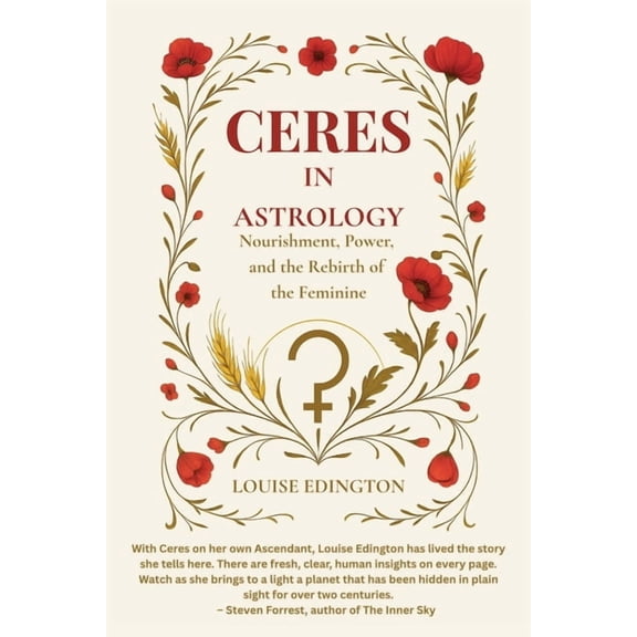 Ceres in Astrology: Nourishment, Power, and the Rebirth of the Feminine, (Paperback)