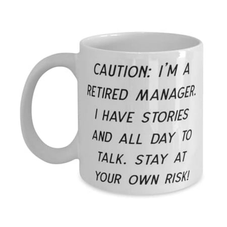

Cute Manager 15oz Mug CAUTION: I m a Retired Manager. I Have Stories and All Day.! Present For Men Women Sarcasm From Friends