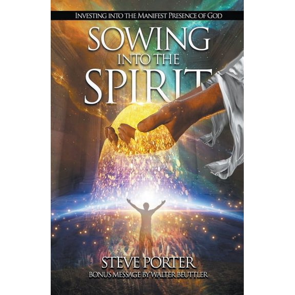 Sowing Into the Spirit: Investing into the Manifest Presence of God, (Paperback)