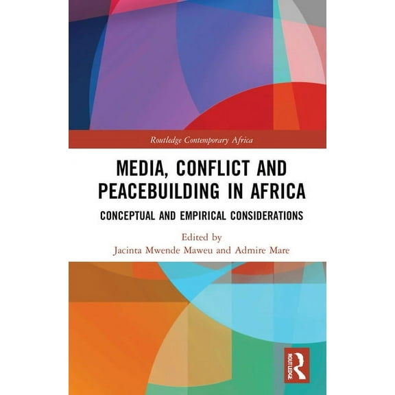 Routledge Contemporary Africa Media, Conflict and Peacebuilding in Africa: Conceptual and Empirical Considerations, (Hardcover)