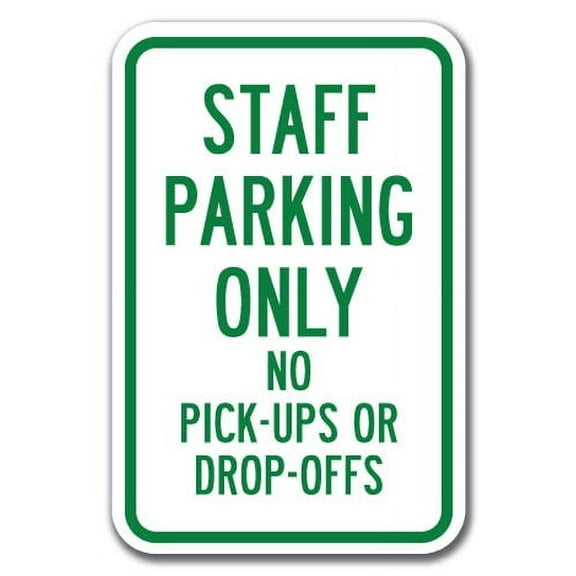 Staff Parking Only No Pick-Ups Or Drop-Offs Sign 12" x 18" Heavy Gauge Aluminum Signs
