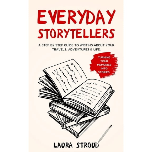 Everyday Storytellers Everyday Storytellers: A step by step guide to writing about your travels, adventures & life, Book 1, (Paperback)