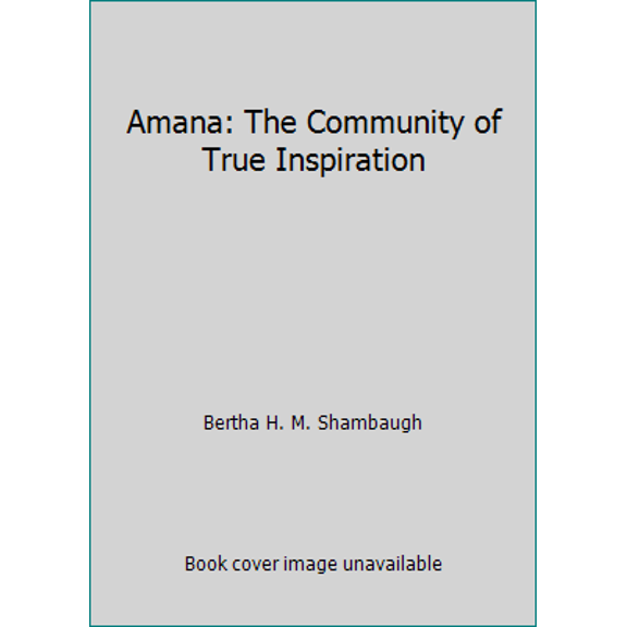 Pre-Owned Amana: The Community of True Inspiration (Paperback) 0941016471 9780941016476