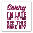 thumbnail image 1 of DistinctInk Custom Bumper Sticker - 3" x 3" Decorative Decal - White Background - Sorry I'm Late But Do You See This Make Up, 1 of 2