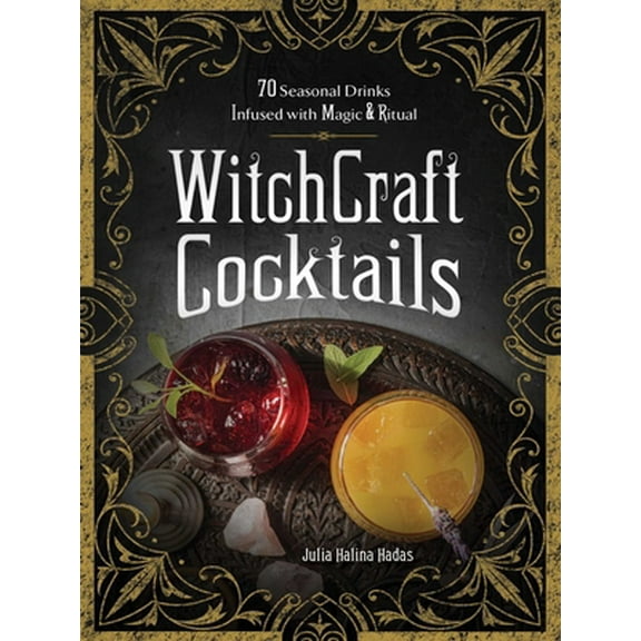 Pre-Owned Witchcraft Cocktails: 70 Seasonal Drinks Infused with Magic & Ritual (Hardcover) 150721393X 9781507213933
