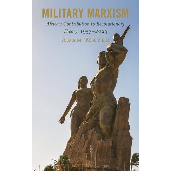 Military Marxism: Africa's Contribution to Revolutionary Theory, 1957-2023, (Hardcover)