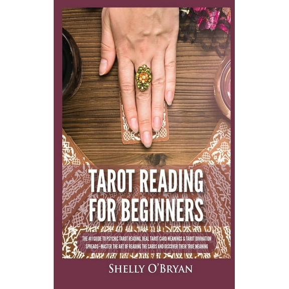 Tarot Reading for Beginners: The #1 Guide to Psychic Tarot Reading, Real Tarot Card Meanings & Tarot Divination Spreads , (Hardcover)