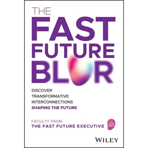 The Fast Future Blur: Discover Transformative Interconnections Shaping the Future, (Hardcover)