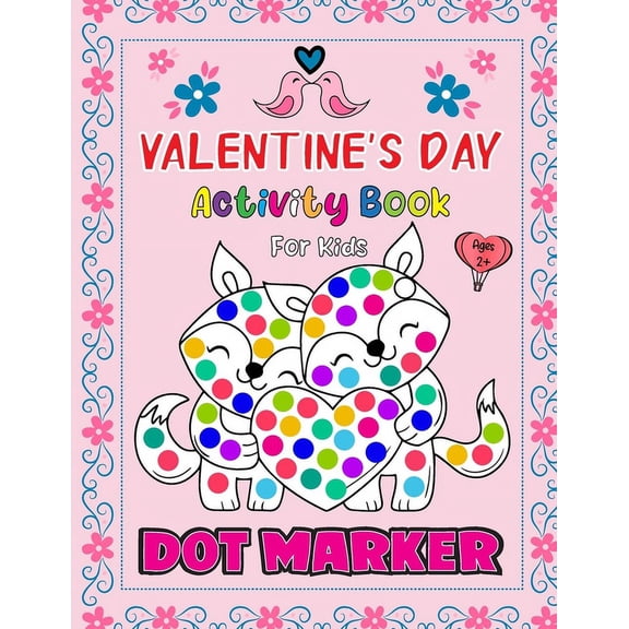 Valentine's Day Dot Markers Activity Book For Kids Ages 2 : Valentine's Day gifts for kids: Dot marker coloring book for, (Paperback)