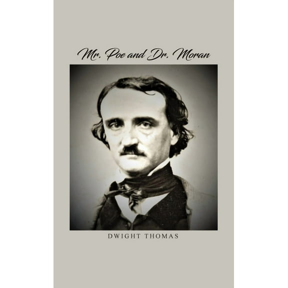 Mr. Poe and Dr. Moran: A Medical Biography of Edgar Allan Poe, (Hardcover)