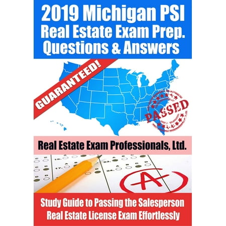 2019 Michigan PSI Real Estate Exam Prep Questions, Answers & Explanations: Study Guide to Passing the Salesperson Real Estate License Exam Effortlessly -