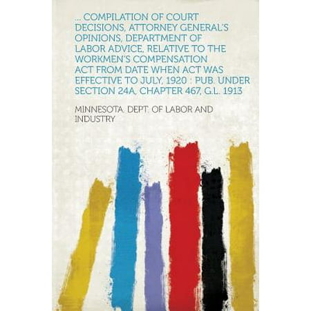 Compilation of Court Decisions, Attorney General's Opinions, Department of Labor Advice, Relative to the Workmen's Compensation ACT from Date When -  Minnesota Dept of Labor and Industry, Paperback