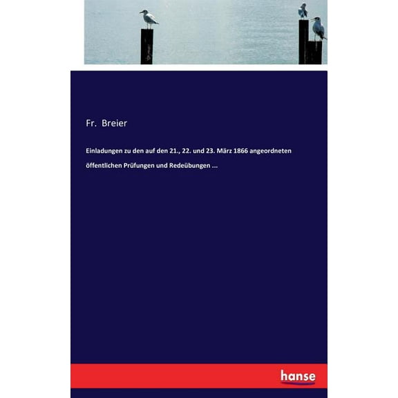 Einladungen zu den auf den 21., 22. und 23. MÃ¤rz 1866 angeordneten Ã¶ffentlichen PrÃ¼fungen und RedeÃ¼bungen ..., (Paperback)