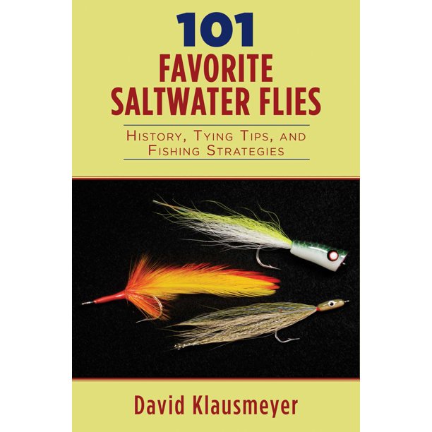 101 Favorite Saltwater Flies History, Tying Tips, and Fishing