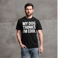 thumbnail image 4 of Men's Funny My Dog Thinks I am Cool T-shirt Pet Dog Guys Tshirt, 4 of 6