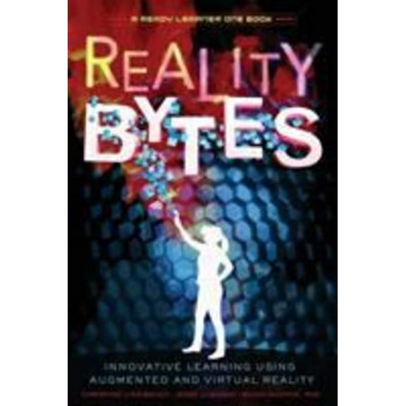 Pre-Owned Reality Bytes: Innovative Learning Using Augmented and Virtual Reality (Paperback) 1949595919 9781949595918