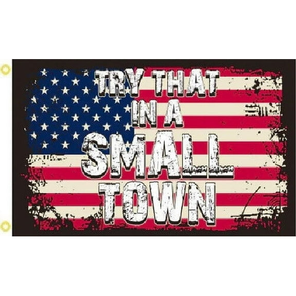 3X5 TRY THAT IN A SMALL TOWN USA PATRIOTIC FLAG BANNER 100D