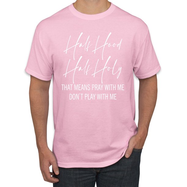 Half Hood Half Holy Pray With Me Men S Graphic T Shirt Light Pink Large Walmart Com Half Hood Half Holy Pray With Me Men S Graphic T Shirt Light Pink Large Walmart Com