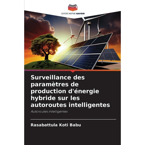 Surveillance des paramètres de production d'énergie hybride sur les autoroutes intelligentes, (Paperback)
