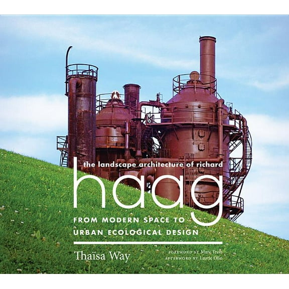 The Landscape Architecture of Richard Haag: From Modern Space to Urban Ecological Design, (Paperback)