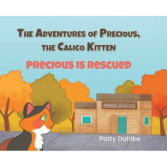 The Adventures of Precious, the Calico Kitten: Precious is Rescued, (Hardcover)