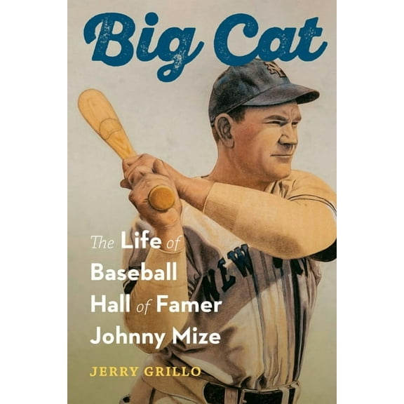 Big Cat: The Life of Baseball Hall of Famer Johnny Mize, (Hardcover)