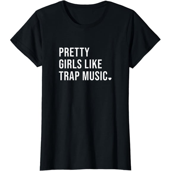 Pretty Girls Like Trap Music Shirt