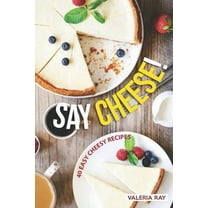 Say Cheese!: 40 Easy Recipes (Paperback)