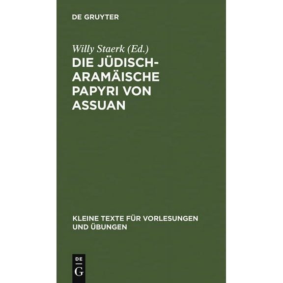 Kleine Texte Für Vorlesungen Und Ãbungen Die jüdisch-aramäische Papyri von Assuan, Book 22, (Hardcover)
