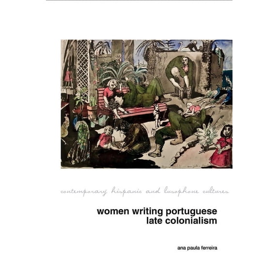 Contemporary Hispanic and Lusophone Cult Women Writing Portuguese Colonialism in Africa, Book 22, (Hardcover)